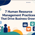 7 Human Resource Management Practices That Drive Business Growth