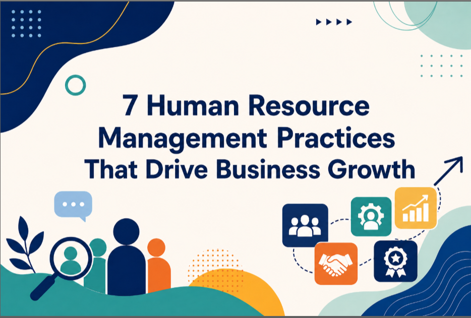 7 Human Resource Management Practices That Drive Business Growth 